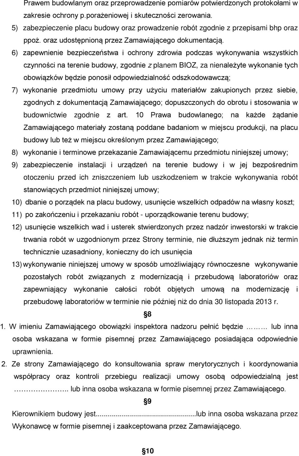 6) zapewnienie bezpieczeństwa i ochrony zdrowia podczas wykonywania wszystkich czynności na terenie budowy, zgodnie z planem BIOZ, za nienależyte wykonanie tych obowiązków będzie ponosił