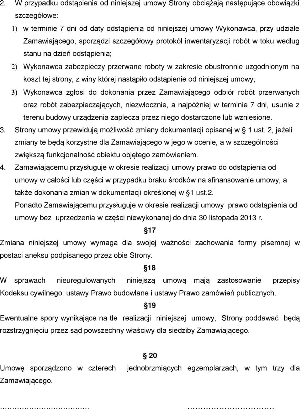 której nastąpiło odstąpienie od niniejszej umowy; 3) Wykonawca zgłosi do dokonania przez Zamawiającego odbiór robót przerwanych oraz robót zabezpieczających, niezwłocznie, a najpóźniej w terminie 7