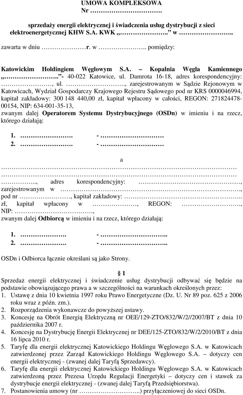 ., zarejestrowanym w Sądzie Rejonowym w Katowicach, Wydział Gospodarczy Krajowego Rejestru Sądowego pod nr KRS 0000046994, kapitał zakładowy: 300 148 440,00 zł, kapitał wpłacony w całości, REGON: