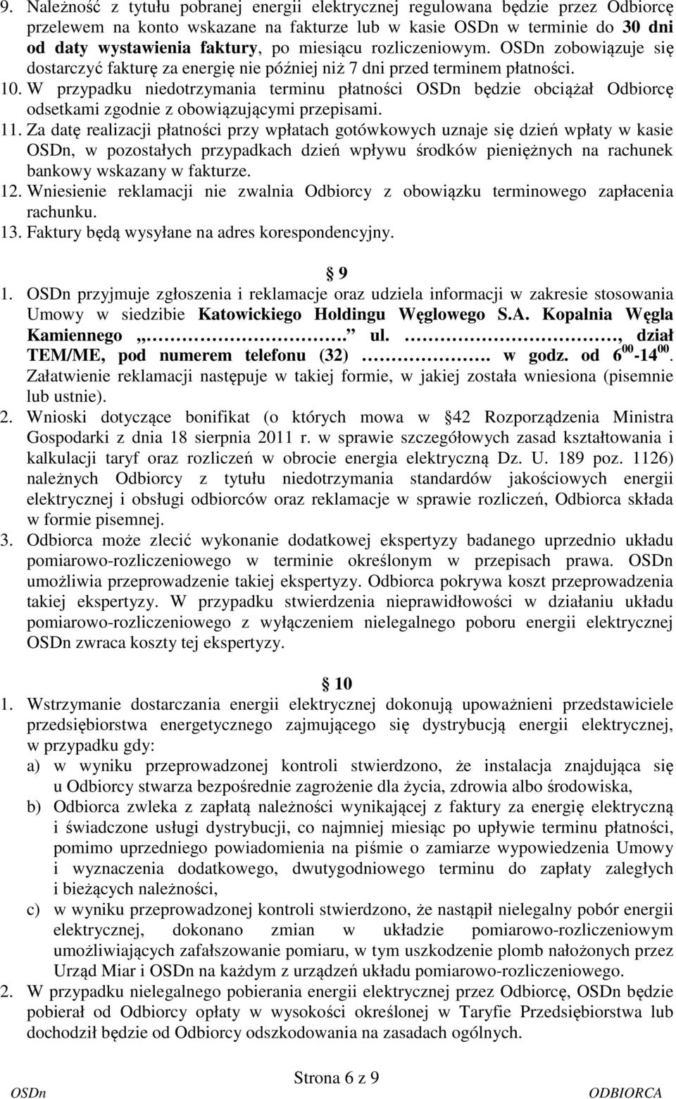 W przypadku niedotrzymania terminu płatności będzie obciążał Odbiorcę odsetkami zgodnie z obowiązującymi przepisami. 11.
