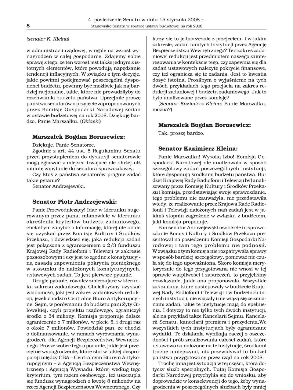 Zdajemy sobie sprawê z tego, e ten wzrost jest tak e jednym z istotnych elementów, które powoduj¹ napêdzanie tendencji inflacyjnych.