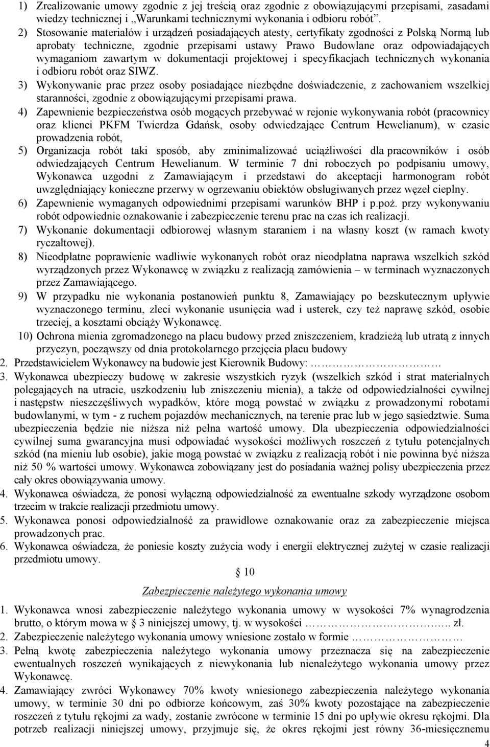 zawartym w dokumentacji projektowej i specyfikacjach technicznych wykonania i odbioru robót oraz SIWZ.