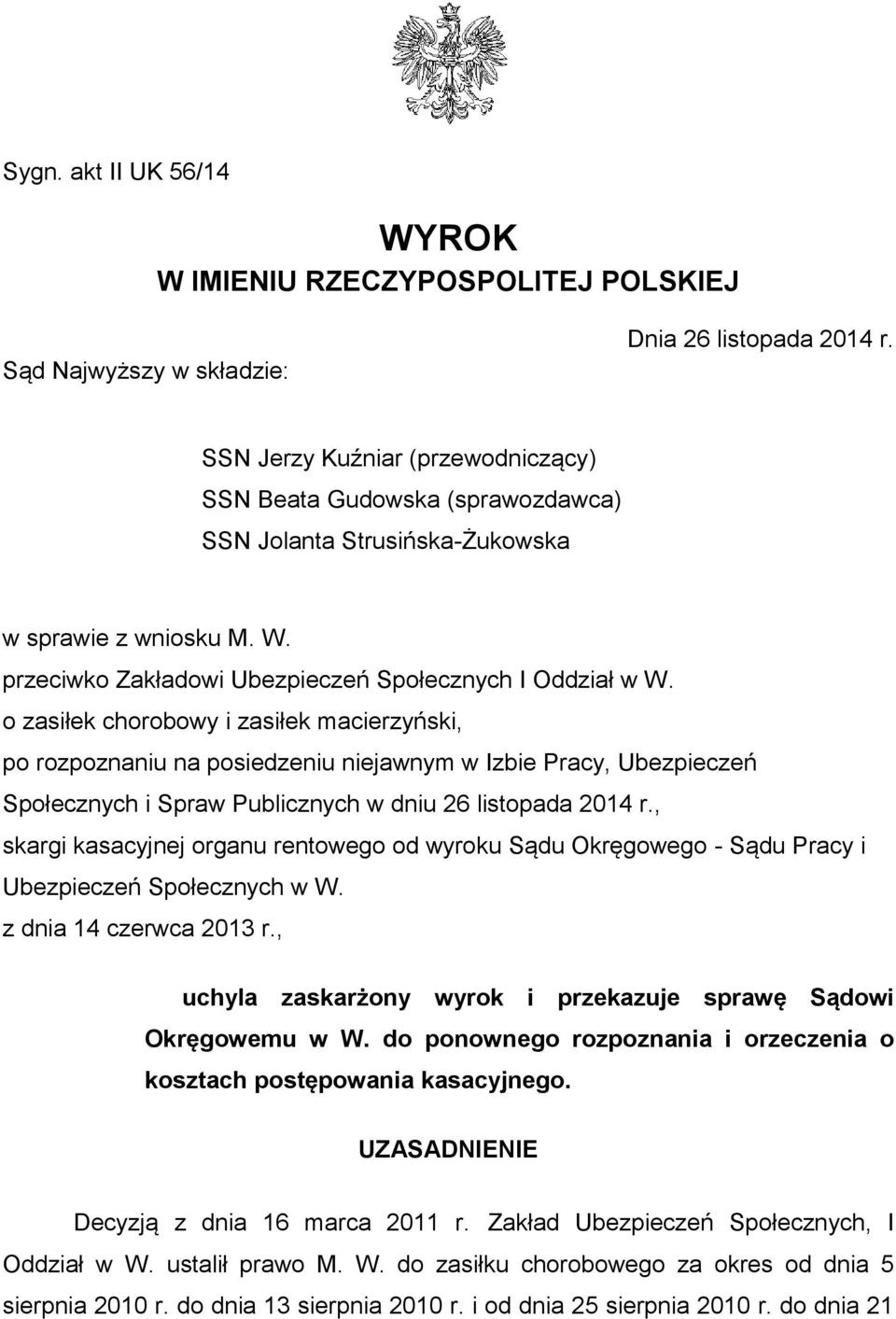 o zasiłek chorobowy i zasiłek macierzyński, po rozpoznaniu na posiedzeniu niejawnym w Izbie Pracy, Ubezpieczeń Społecznych i Spraw Publicznych w dniu 26 listopada 2014 r.