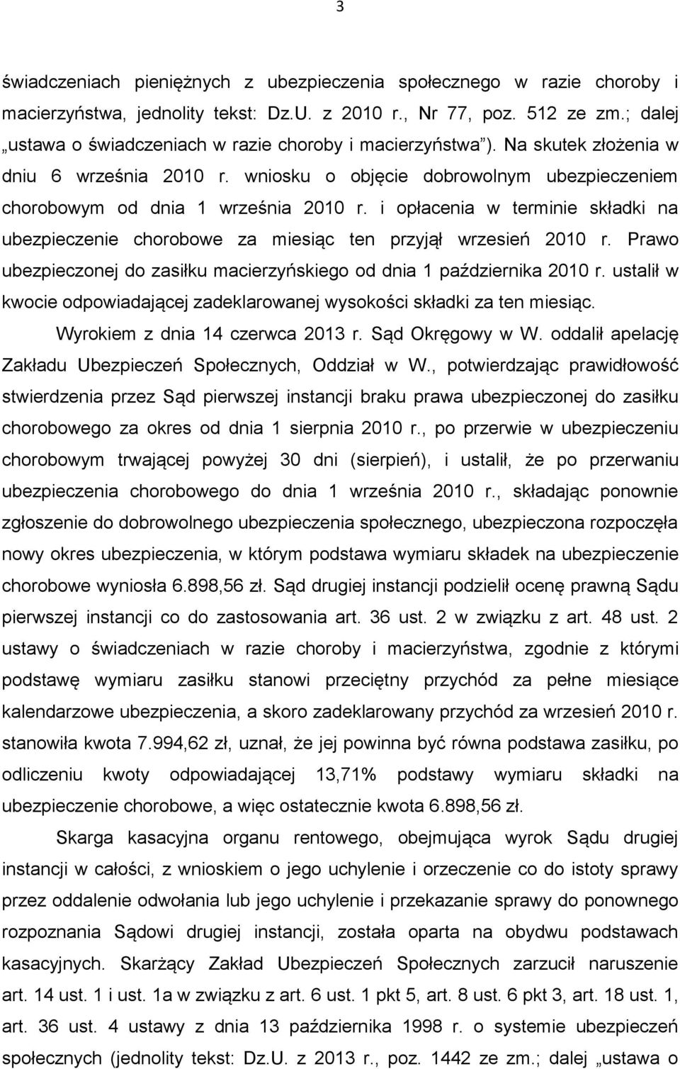 i opłacenia w terminie składki na ubezpieczenie chorobowe za miesiąc ten przyjął wrzesień 2010 r. Prawo ubezpieczonej do zasiłku macierzyńskiego od dnia 1 października 2010 r.
