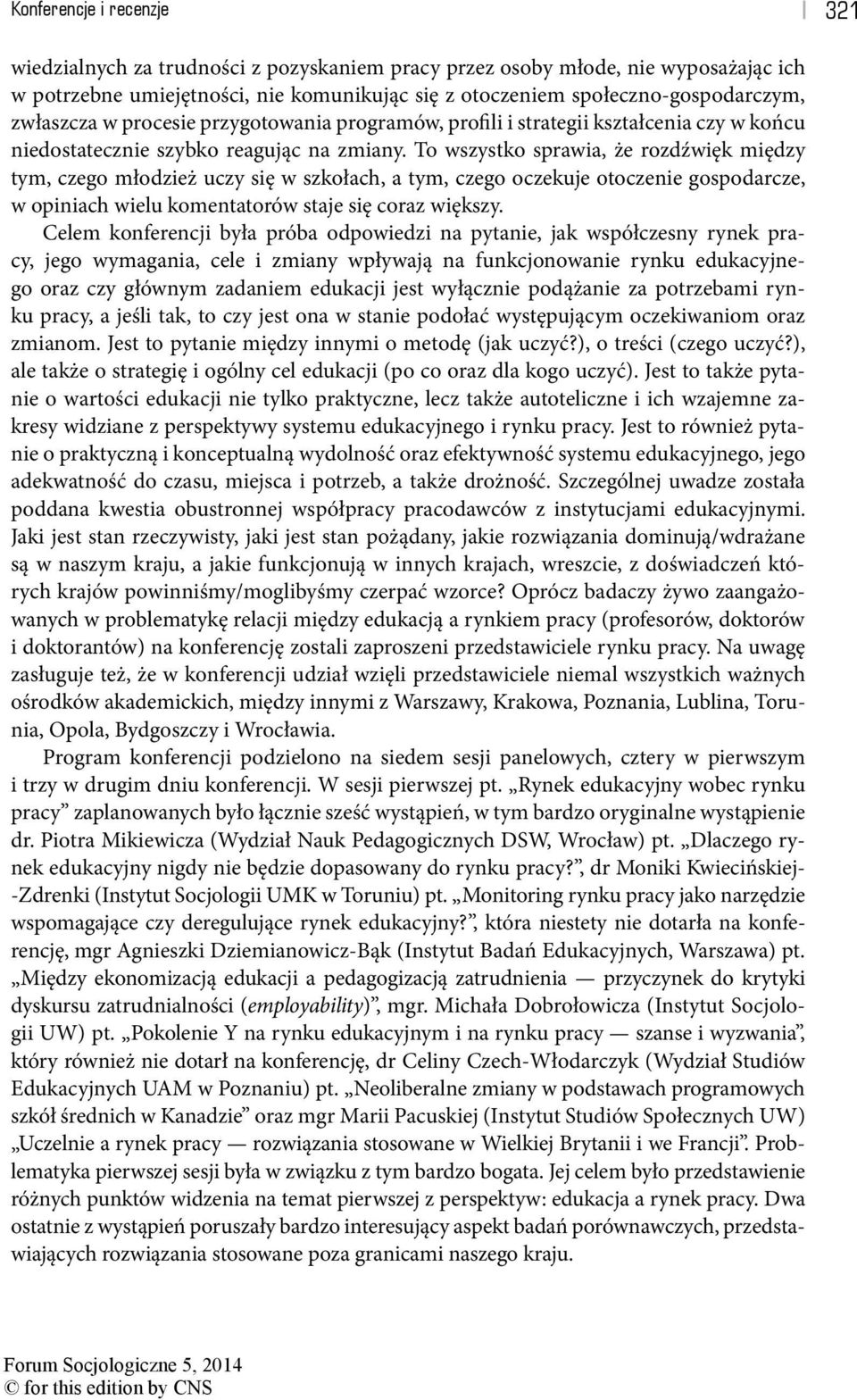 To wszystko sprawia, że rozdźwięk między tym, czego młodzież uczy się w szkołach, a tym, czego oczekuje otoczenie gospodarcze, w opiniach wielu komentatorów staje się coraz większy.