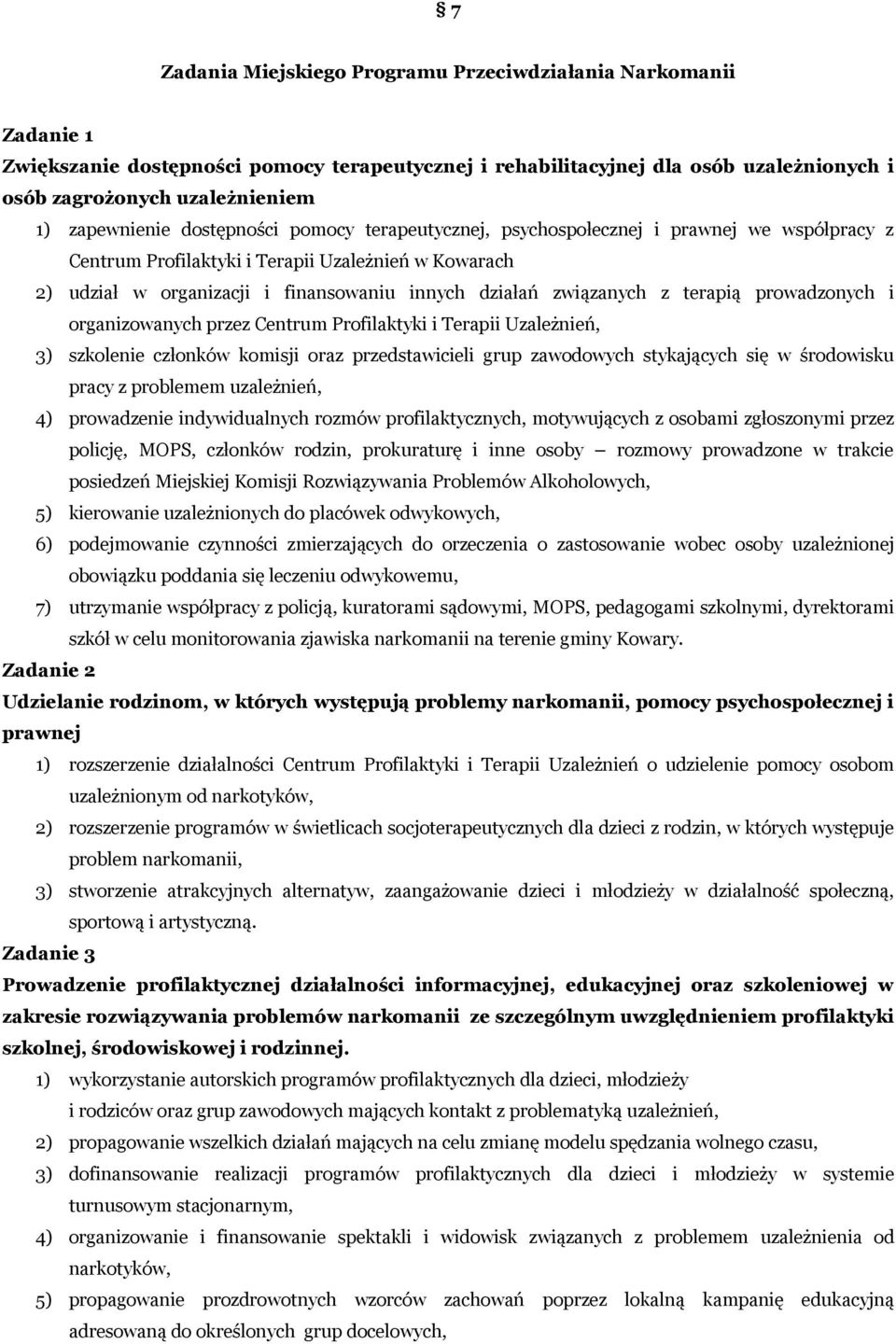 związanych z terapią prowadzonych i organizowanych przez Centrum Profilaktyki i Terapii Uzależnień, 3) szkolenie członków komisji oraz przedstawicieli grup zawodowych stykających się w środowisku