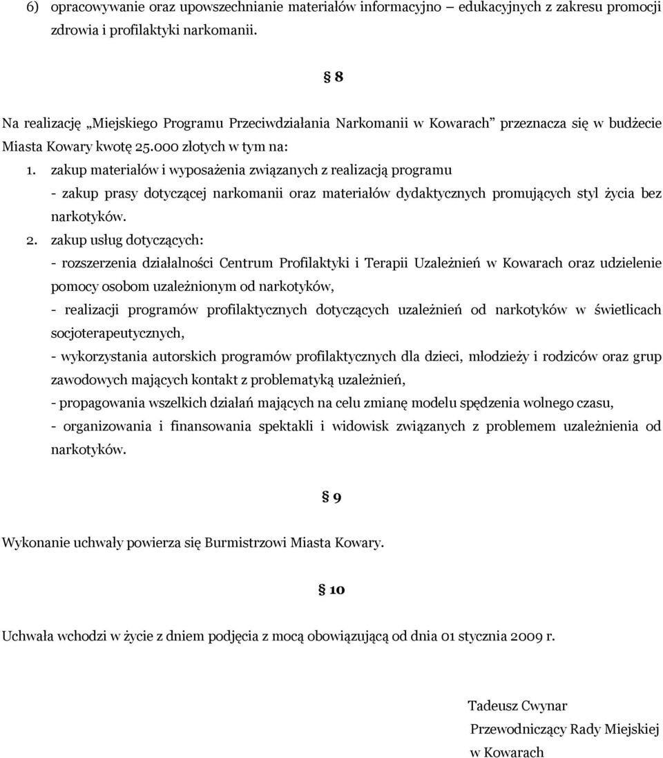 zakup materiałów i wyposażenia związanych z realizacją programu - zakup prasy dotyczącej narkomanii oraz materiałów dydaktycznych promujących styl życia bez narkotyków. 2.