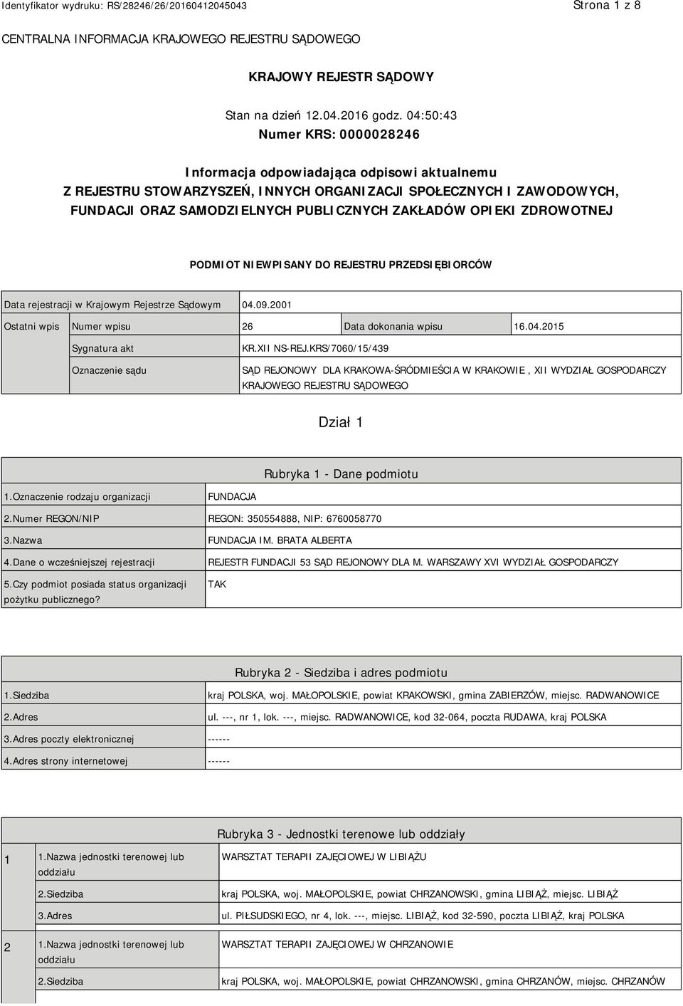 OPIEKI ZDROWOTNEJ PODMIOT NIEWPISANY DO REJESTRU PRZEDSIĘBIORCÓW Data rejestracji w Krajowym Rejestrze Sądowym 04.09.2001 Ostatni wpis Numer wpisu 26 Data dokonania wpisu 16.04.2015 Sygnatura akt Oznaczenie sądu KR.