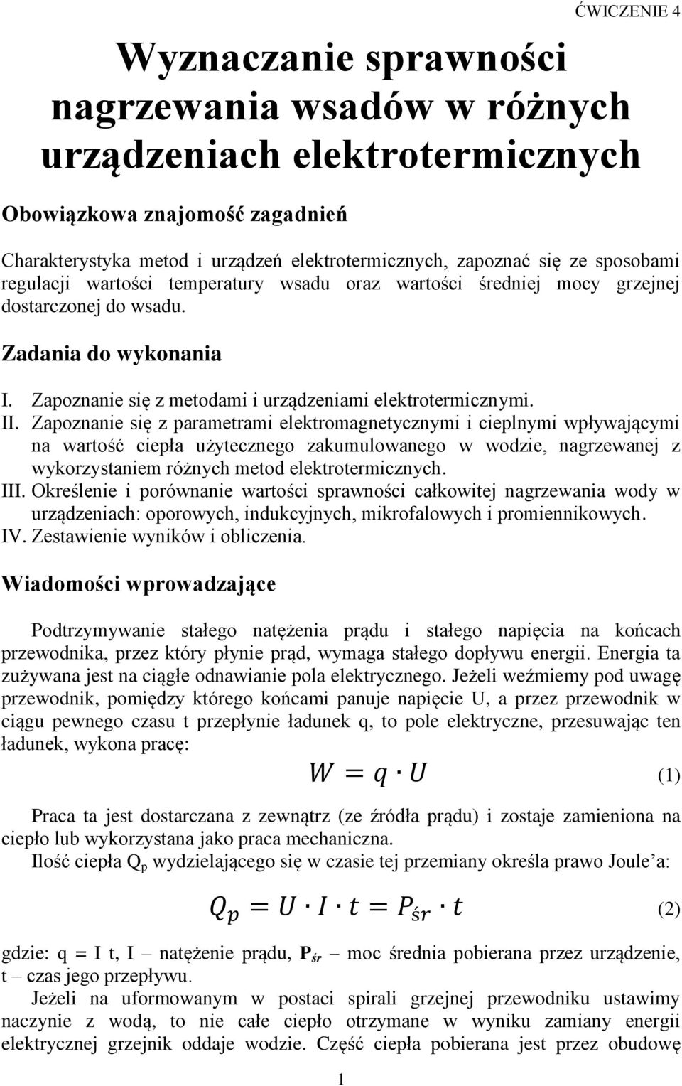 Zapoznanie się z parametrami elektromagnetycznymi i cieplnymi wpływającymi na wartość ciepła użytecznego zakumulowanego w wodzie, nagrzewanej z wykorzystaniem różnych metod elektrotermicznych. III.