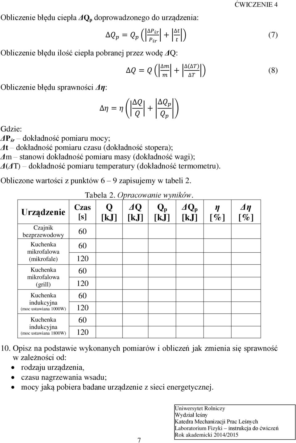 Obliczone wartości z punktów 6 9 zapisujemy w tabeli Urządzenie Czajnik bezprzewodowy (mikrofale) (grill) (moc ustawiana 1000W) (moc ustawiana 1800W) Tabela Opracowanie wyników.