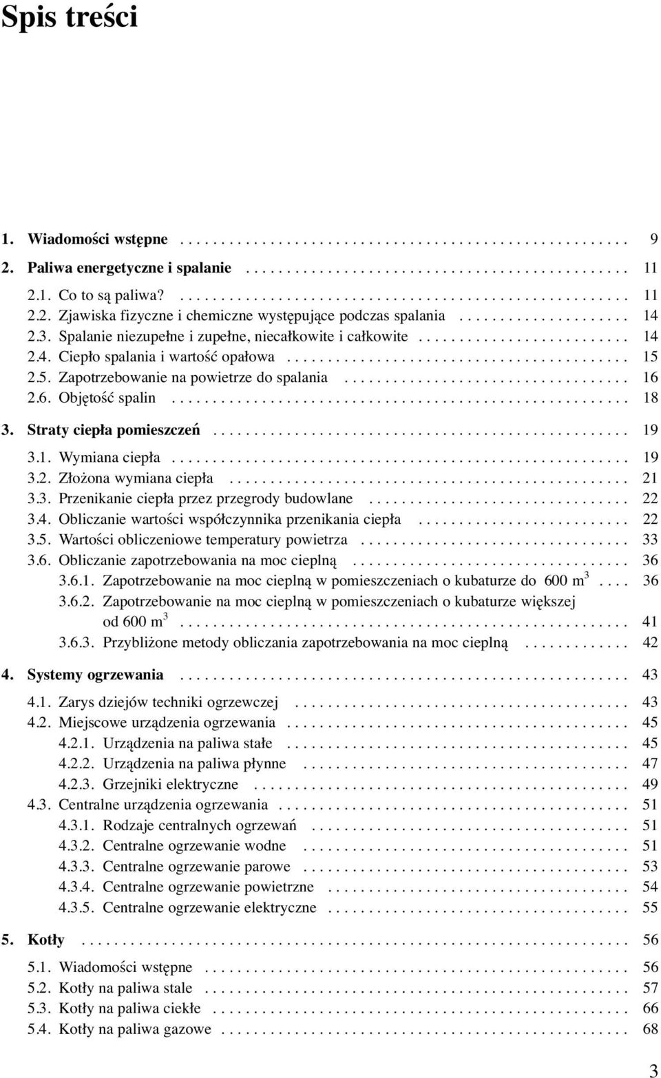 Spalanie niezupełne i zupełne, niecałkowite i całkowite.......................... 14 2.4. Ciepło spalania i wartość opałowa.......................................... 15 