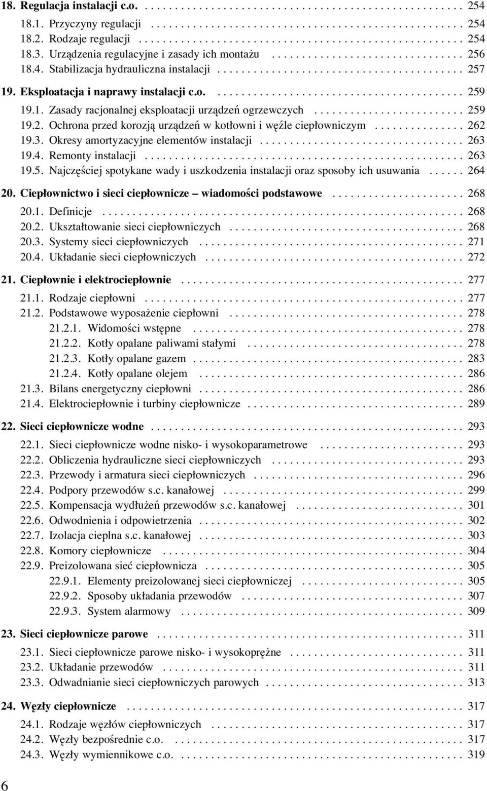 Eksploatacja i naprawy instalacji c.o.......................................... 259 19.1. Zasady racjonalnej eksploatacji urządzeń ogrzewczych......................... 259 19.2. Ochrona przed korozją urządzeń w kotłowni i węźle ciepłowniczym.