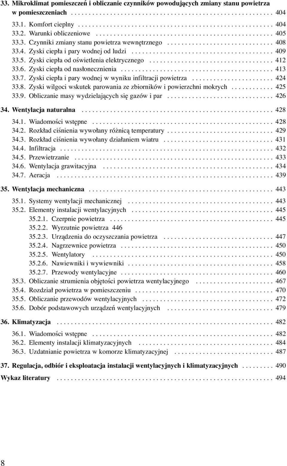 ....................................... 409 33.5. Zyski ciepła od oświetlenia elektrycznego................................... 412 33.6. Zyski ciepła od nasłonecznienia........................................... 413 33.