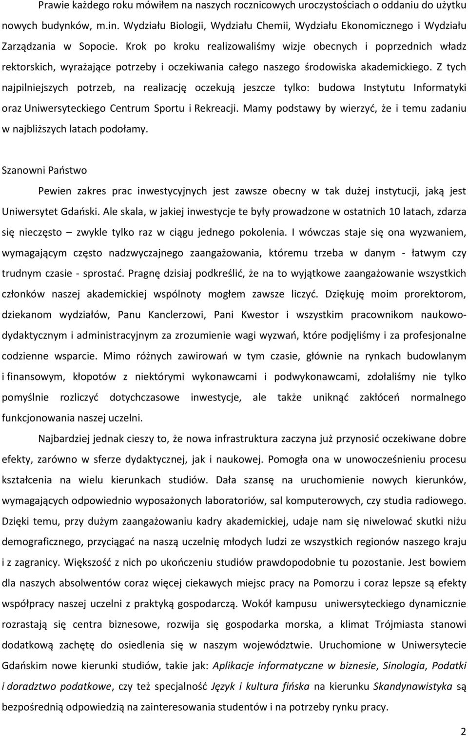 Krok po kroku realizowaliśmy wizje obecnych i poprzednich władz rektorskich, wyrażające potrzeby i oczekiwania całego naszego środowiska akademickiego.