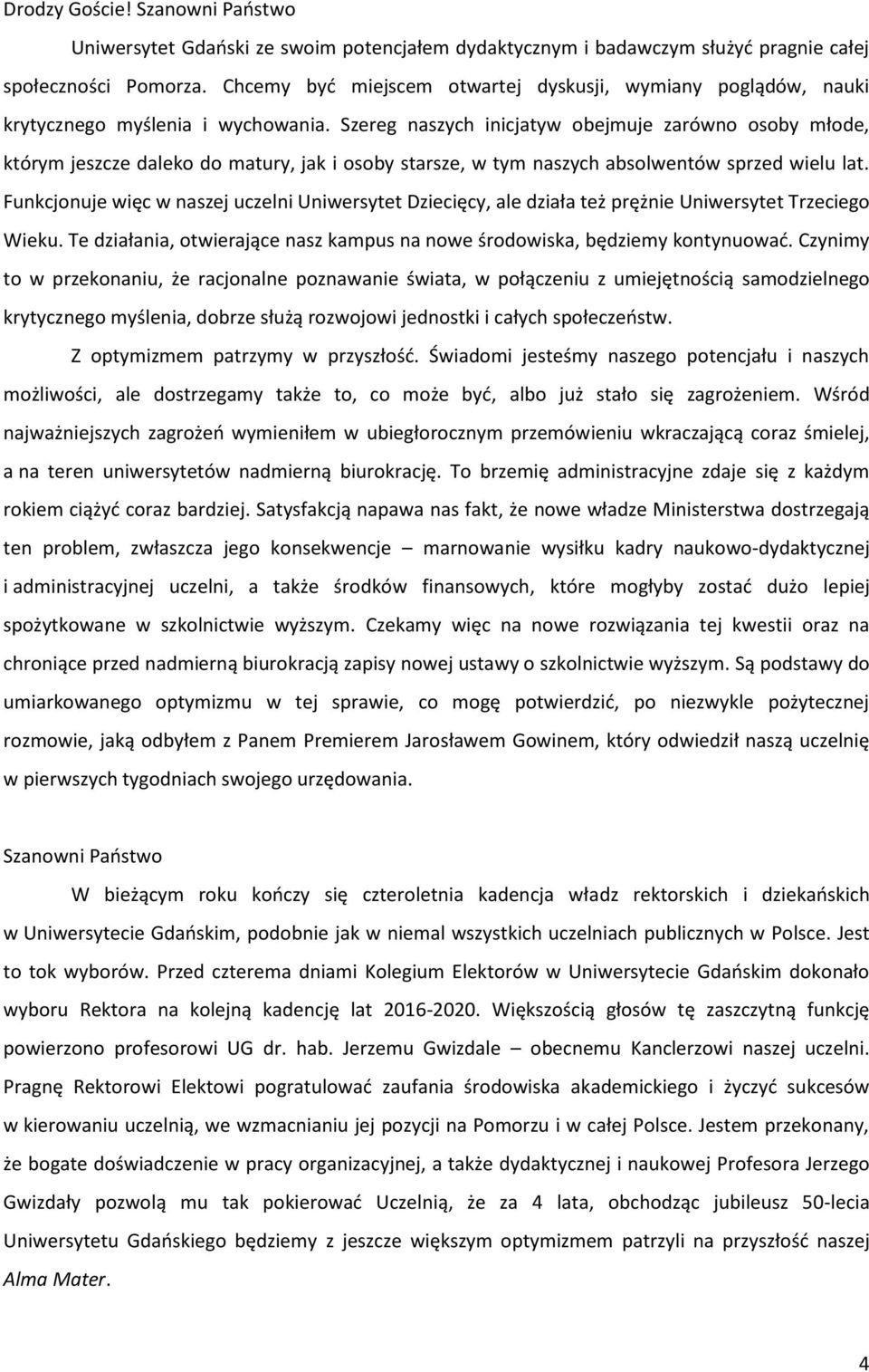 Szereg naszych inicjatyw obejmuje zarówno osoby młode, którym jeszcze daleko do matury, jak i osoby starsze, w tym naszych absolwentów sprzed wielu lat.