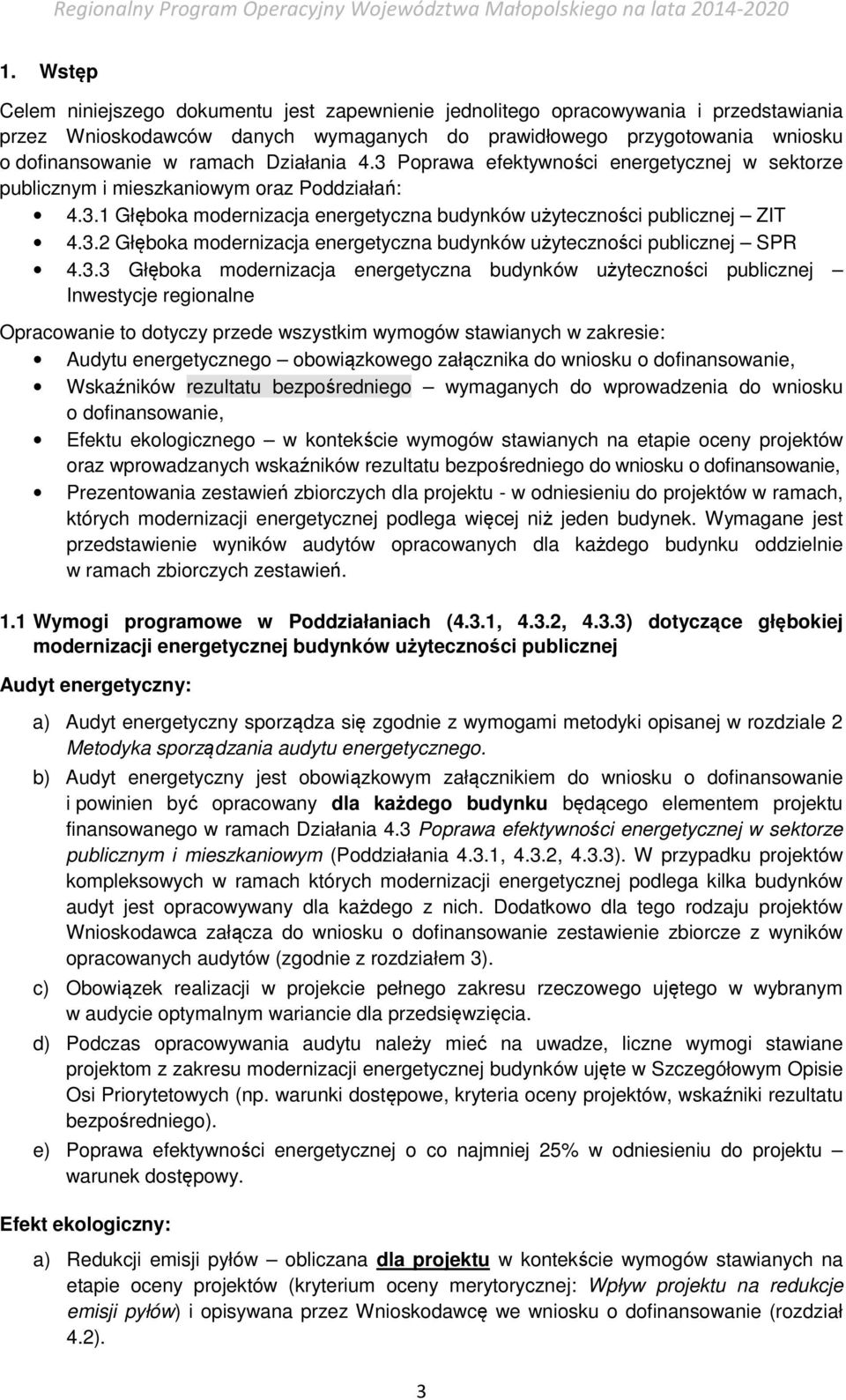 3.3 Głęboka modernizacja energetyczna budynków użyteczności publicznej Inwestycje regionalne Opracowanie to dotyczy przede wszystkim wymogów stawianych w zakresie: Audytu energetycznego obowiązkowego