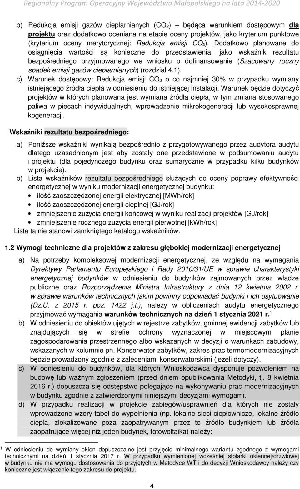 Dodatkowo planowane do osiągnięcia wartości są konieczne do przedstawienia, jako wskaźnik rezultatu bezpośredniego przyjmowanego we wniosku o dofinansowanie (Szacowany roczny spadek emisji gazów