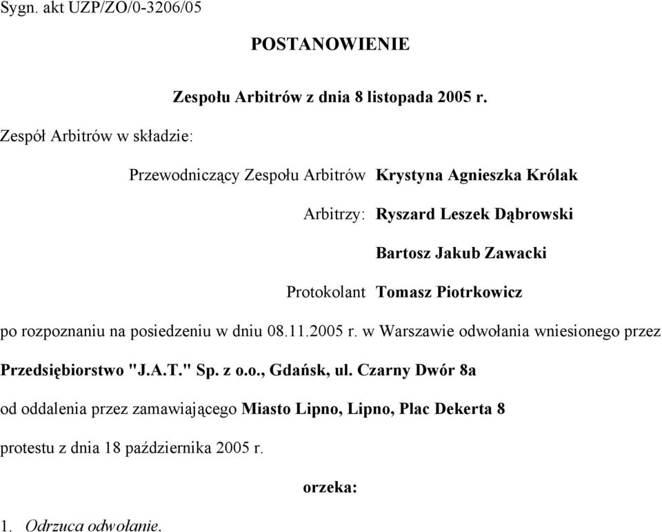 Zawacki Protokolant Tomasz Piotrkowicz po rozpoznaniu na posiedzeniu w dniu 08.11.2005 r.