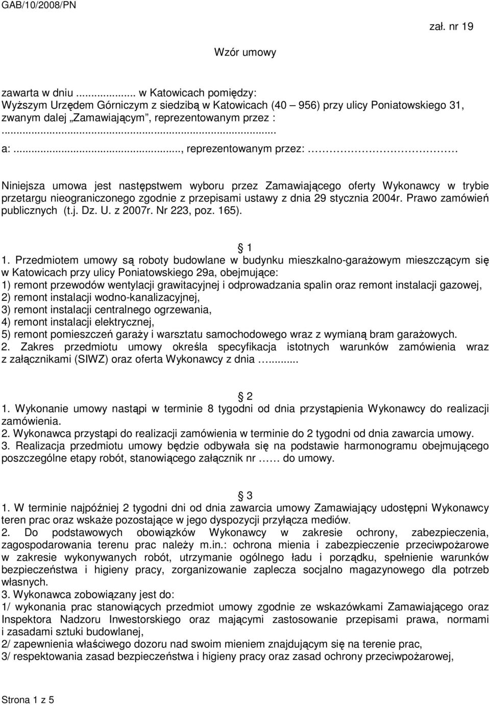 .., reprezentowanym przez: Niniejsza umowa jest następstwem wyboru przez Zamawiającego oferty Wykonawcy w trybie przetargu nieograniczonego zgodnie z przepisami ustawy z dnia 29 stycznia 2004r.