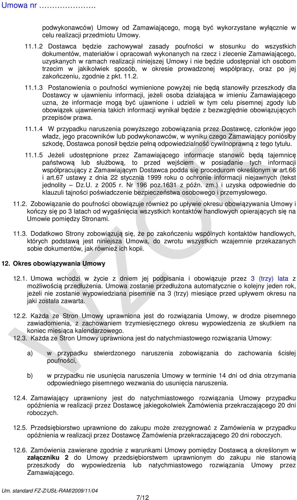 Umowy i nie będzie udostępniał ich osobom trzecim w jakikolwiek sposób, w okresie prowadzonej współpracy, oraz po jej zakończeniu, zgodnie z pkt. 11