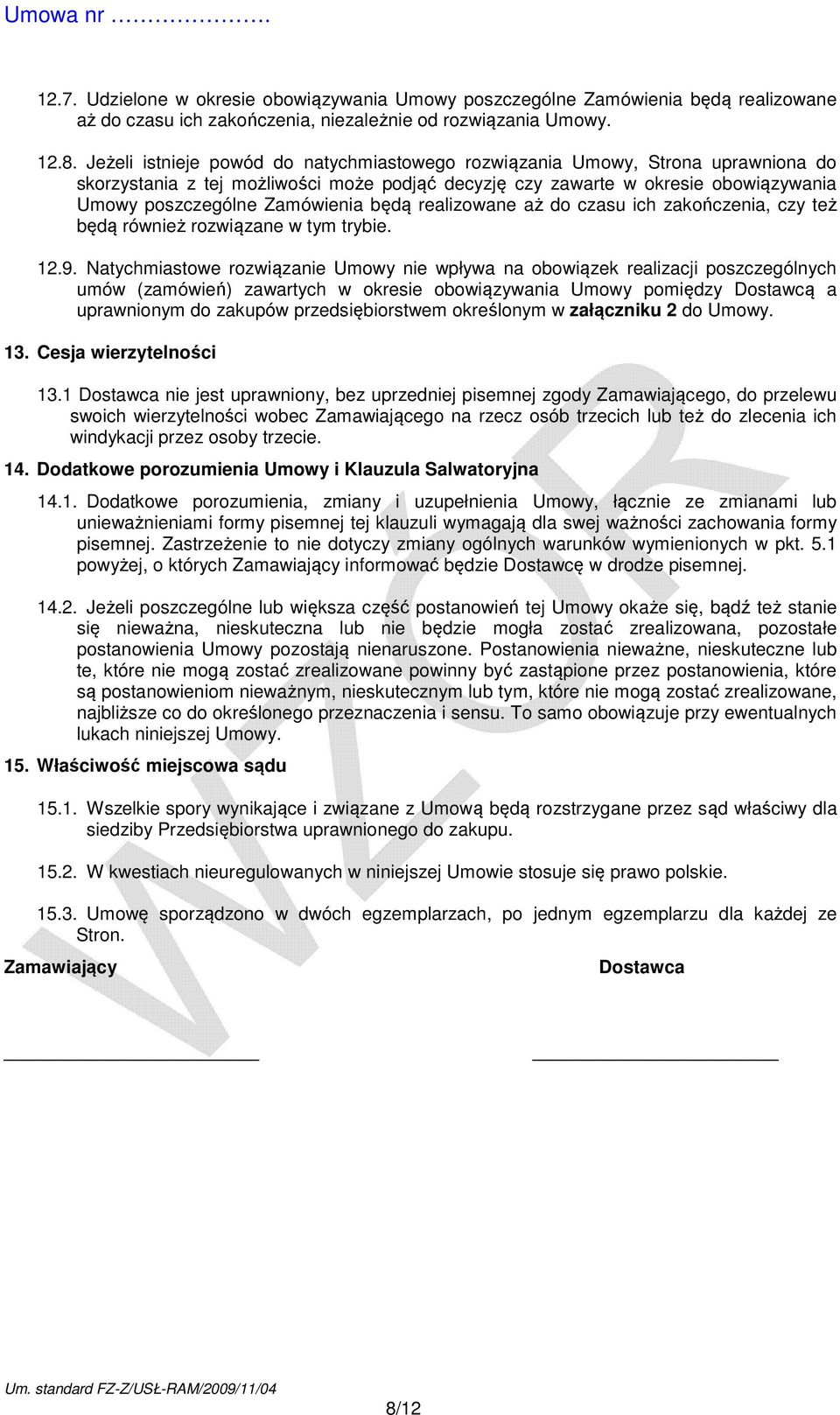 będą realizowane aż do czasu ich zakończenia, czy też będą również rozwiązane w tym trybie. 12.9.