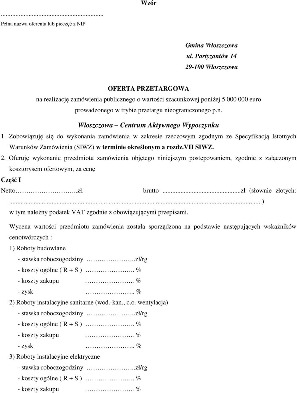 Zobowiązuję się do wykonania zamówienia w zakresie rzeczowym zgodnym ze Specyfikacją Istotnych Warunków Zamówienia (SIWZ) w terminie określonym a rozdz.vii SIWZ. 2.