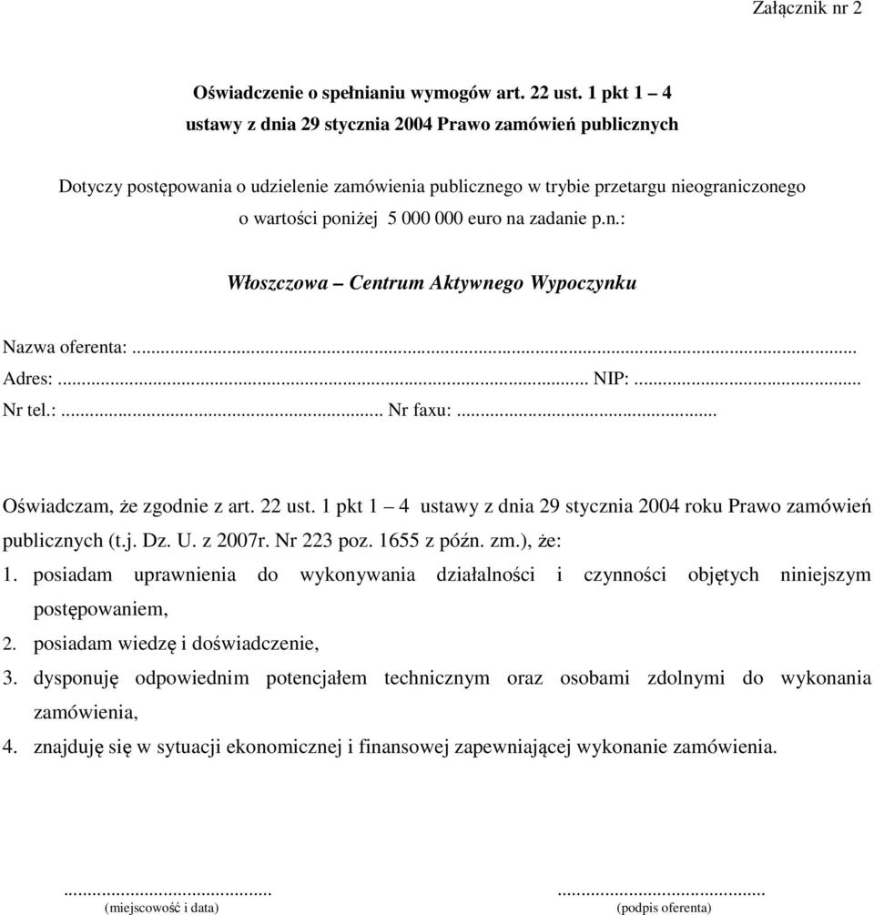 zadanie p.n.: Włoszczowa Centrum Aktywnego Wypoczynku Nazwa oferenta:... Adres:... NIP:... Nr tel.:... Nr faxu:... Oświadczam, że zgodnie z art. 22 ust.