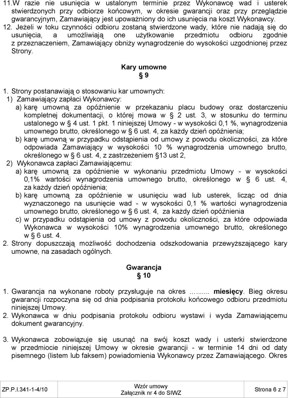 Jeżeli w toku czynności odbioru zostaną stwierdzone wady, które nie nadają się do usunięcia, a umożliwiają one użytkowanie przedmiotu odbioru zgodnie z przeznaczeniem, Zamawiający obniży