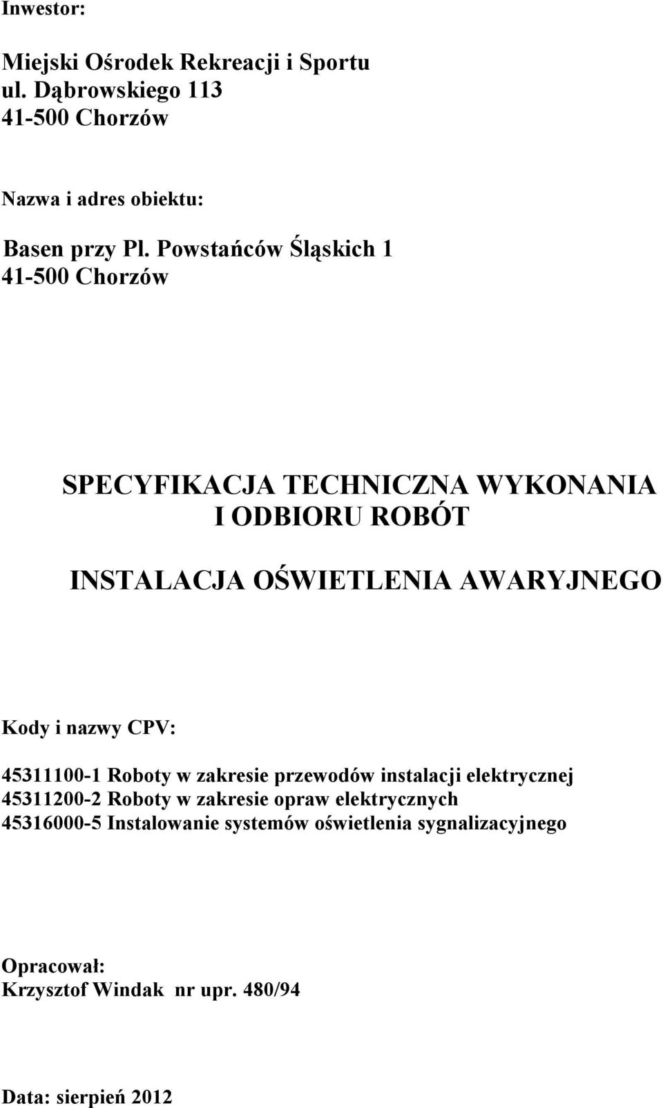 Kody i nazwy CPV: 45311100-1 Roboty w zakresie przewodów instalacji elektrycznej 45311200-2 Roboty w zakresie opraw