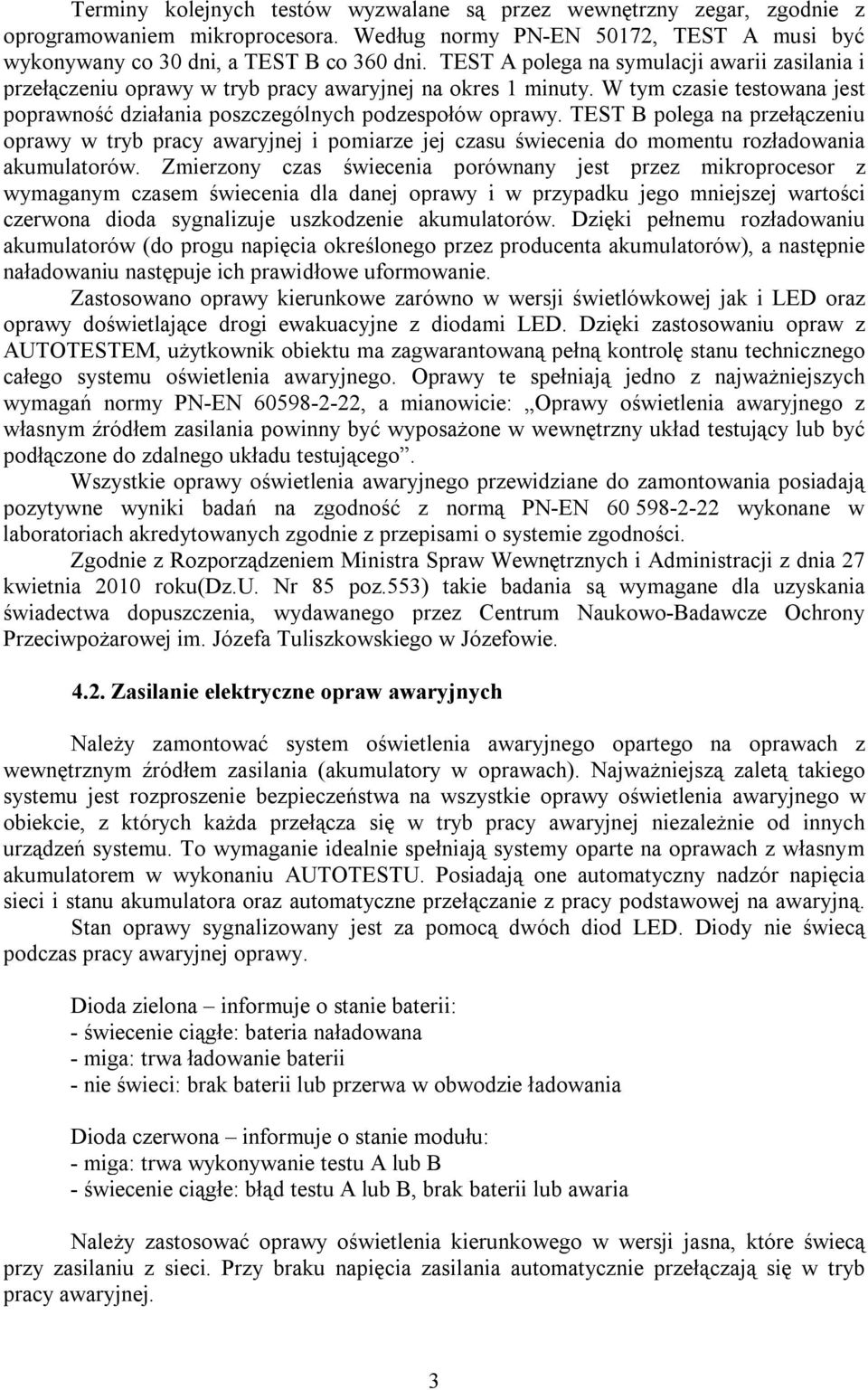 TEST B polega na przełączeniu oprawy w tryb pracy awaryjnej i pomiarze jej czasu świecenia do momentu rozładowania akumulatorów.