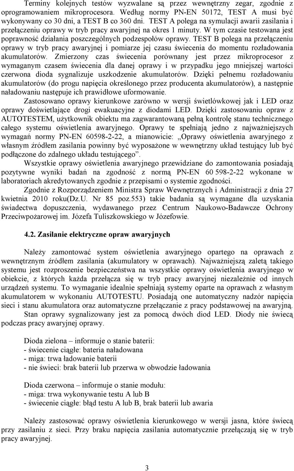 TEST B polega na przełączeniu oprawy w tryb pracy awaryjnej i pomiarze jej czasu świecenia do momentu rozładowania akumulatorów.