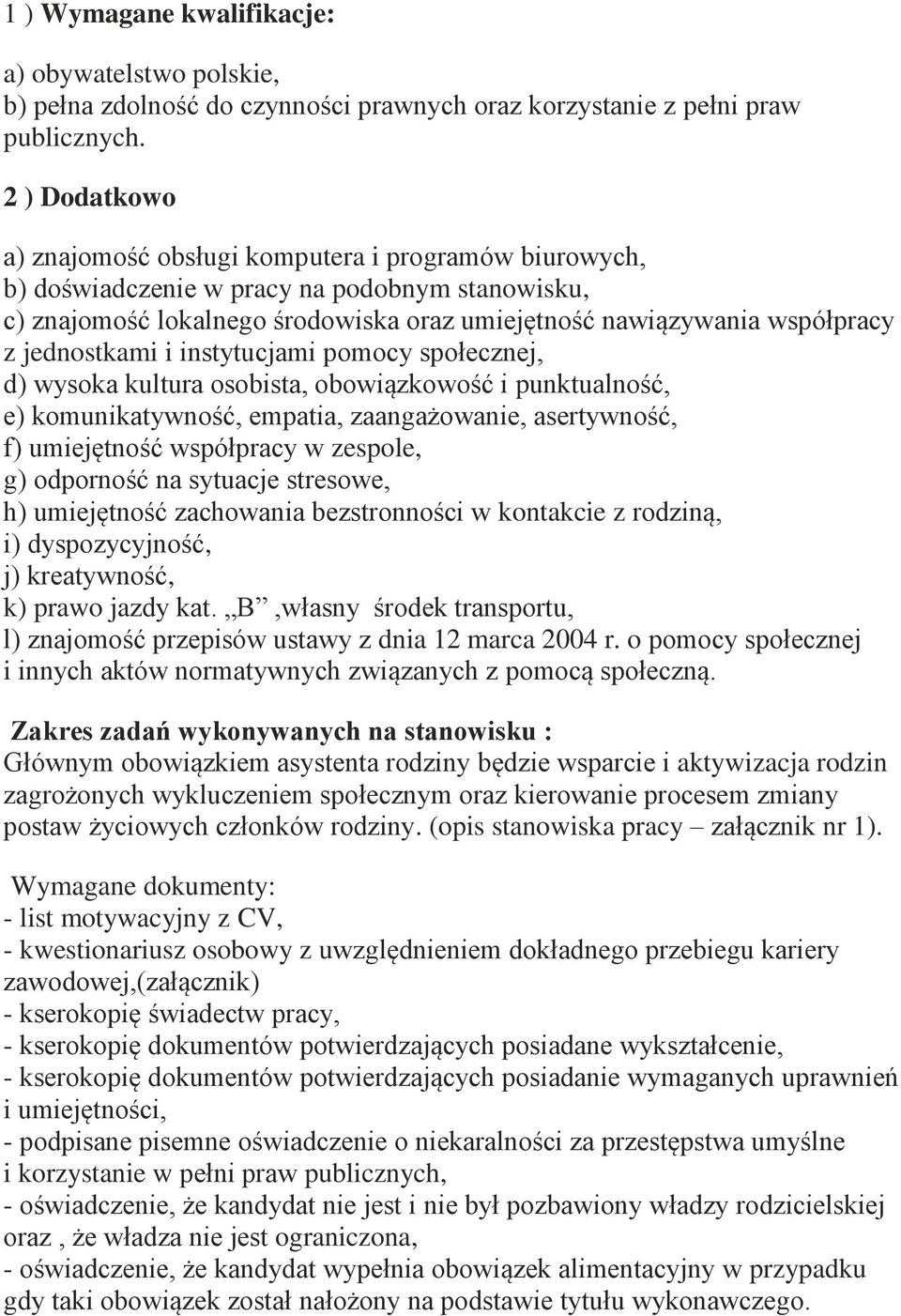 jednostkami i instytucjami pomocy społecznej, d) wysoka kultura osobista, obowiązkowość i punktualność, e) komunikatywność, empatia, zaangażowanie, asertywność, f) umiejętność współpracy w zespole,