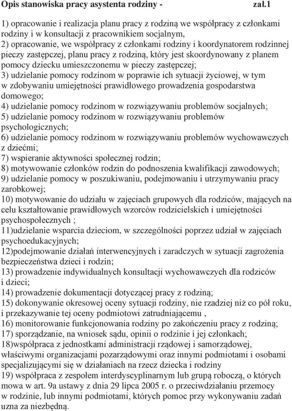 rodzinnej pieczy zastępczej, planu pracy z rodziną, który jest skoordynowany z planem pomocy dziecku umieszczonemu w pieczy zastępczej; 3) udzielanie pomocy rodzinom w poprawie ich sytuacji życiowej,