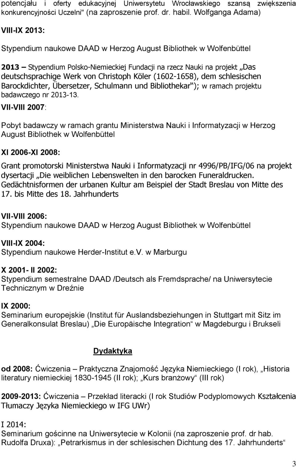 Christoph Köler (1602-1658), dem schlesischen Barockdichter, Übersetzer, Schulmann und Bibliothekar ); w ramach projektu badawczego nr 2013-13.