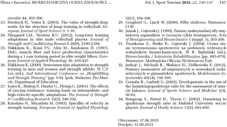 Long-term training adaptations in elite male volleyball players. Journal of Strength and Conditioning Research 26(8), 2180-2184. 25. Häkkinen K., Komi P.V., Alén M., Kauhanen H. (1987).