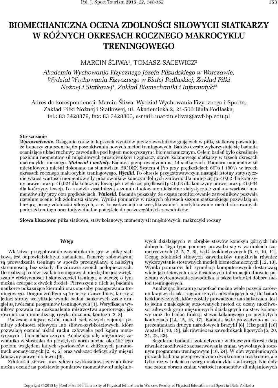 Fizycznego Józefa Piłsudskiego w Warszawie, Wydział Wychowania Fizycznego w Białej Podlaskiej, Zakład Piłki Nożnej i Siatkowej 1, Zakład Biomechaniki i Informatyki 2 Adres do korespondencji: Marcin