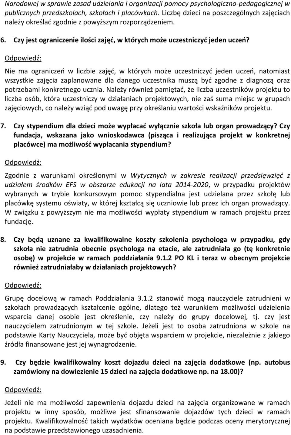 Nie ma ograniczeń w liczbie zajęć, w których może uczestniczyć jeden uczeń, natomiast wszystkie zajęcia zaplanowane dla danego uczestnika muszą być zgodne z diagnozą oraz potrzebami konkretnego