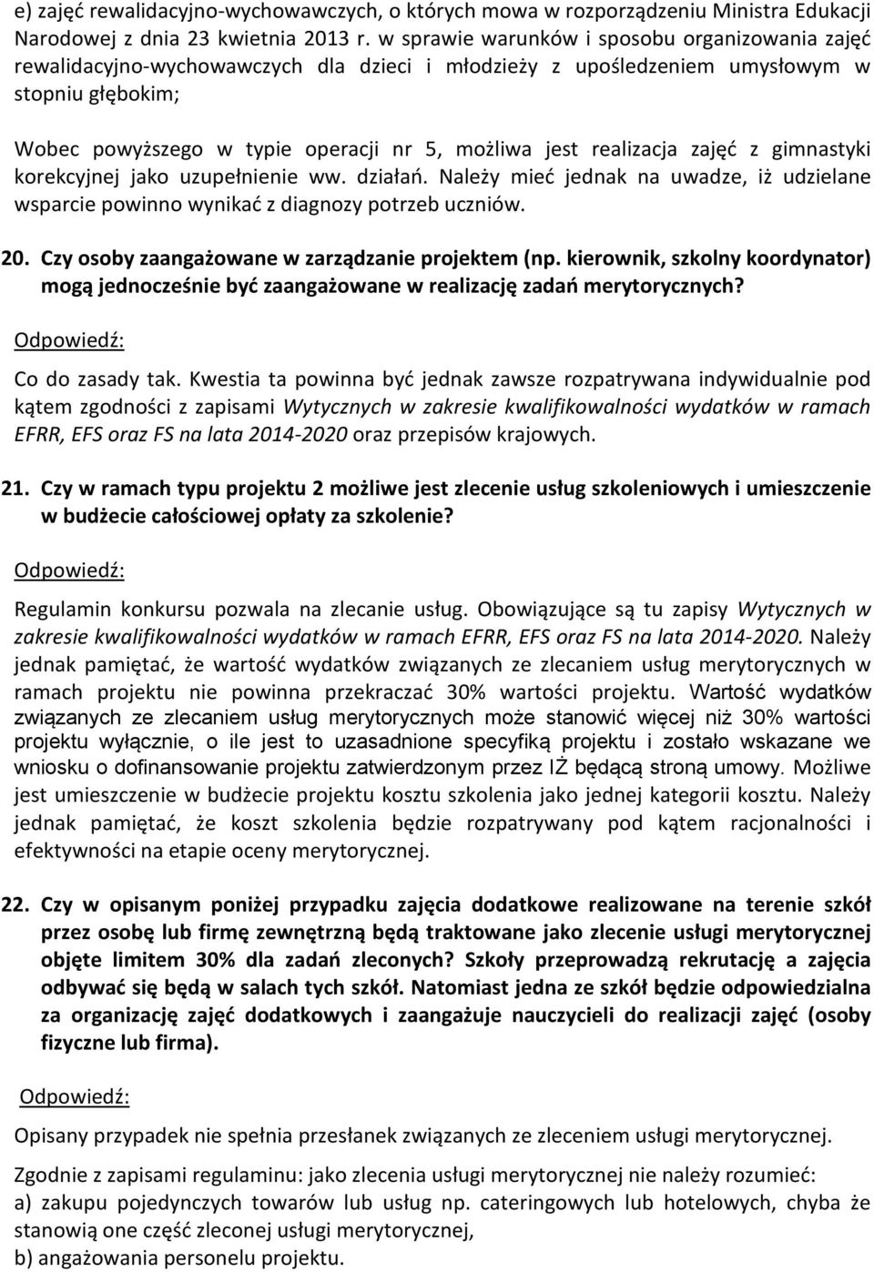realizacja zajęć z gimnastyki korekcyjnej jako uzupełnienie ww. działań. Należy mieć jednak na uwadze, iż udzielane wsparcie powinno wynikać z diagnozy potrzeb uczniów. 20.