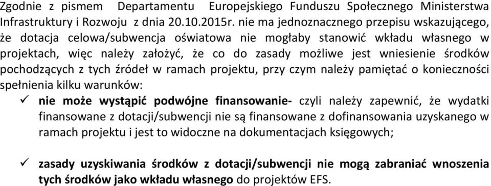 środków pochodzących z tych źródeł w ramach projektu, przy czym należy pamiętać o konieczności spełnienia kilku warunków: nie może wystąpić podwójne finansowanie- czyli należy zapewnić, że wydatki
