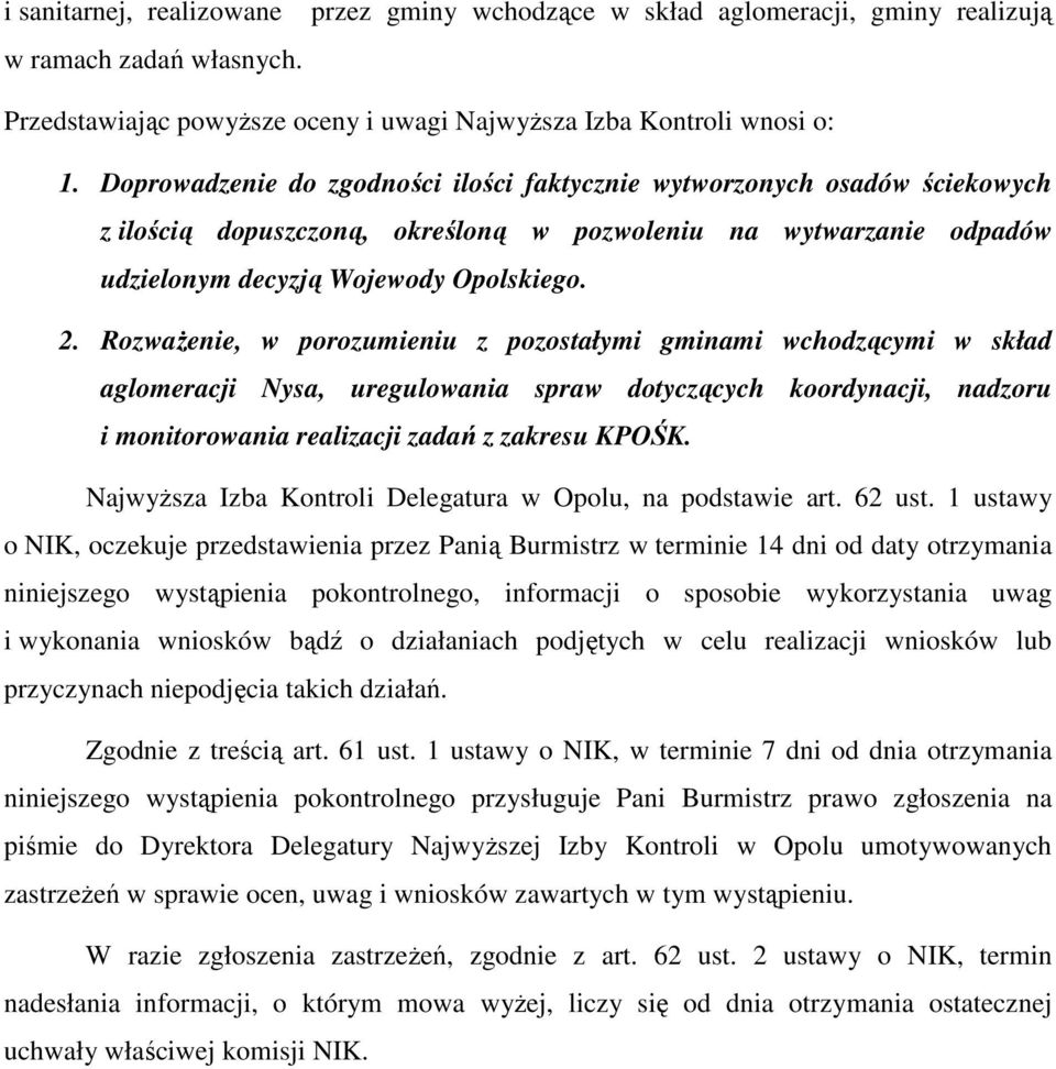 RozwaŜenie, w porozumieniu z pozostałymi gminami wchodzącymi w skład aglomeracji Nysa, uregulowania spraw dotyczących koordynacji, nadzoru i monitorowania realizacji zadań z zakresu KPOŚK.