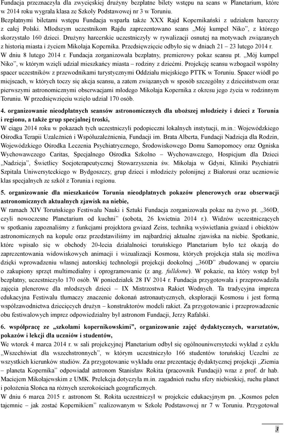 Młodszym uczestnikom Rajdu zaprezentowano seans Mój kumpel Niko, z którego skorzystało 160 dzieci.