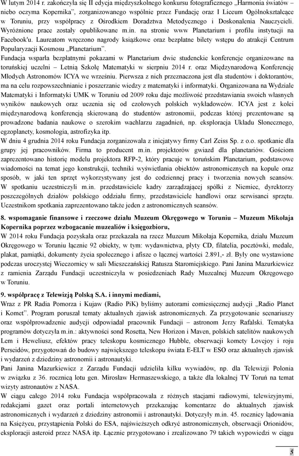 współpracy z Ośrodkiem Doradztwa Metodycznego i Doskonalenia Nauczycieli. Wyróżnione prace zostały opublikowane m.in. na stronie www Planetarium i profilu instytucji na Facebook'u.