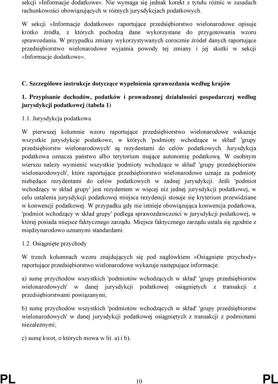 W przypadku zmiany wykorzystywanych corocznie źródeł danych raportujące przedsiębiorstwo wielonarodowe wyjaśnia powody tej zmiany i jej skutki w sekcji»informacje dodatkowe«. C.