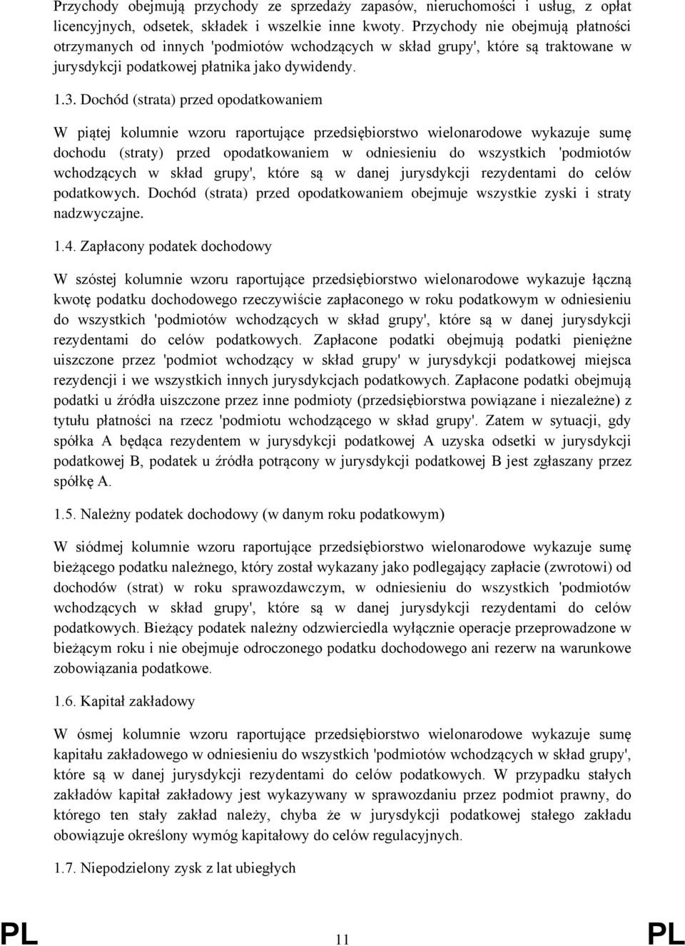 Dochód (strata) przed opodatkowaniem W piątej kolumnie wzoru raportujące przedsiębiorstwo wielonarodowe wykazuje sumę dochodu (straty) przed opodatkowaniem w odniesieniu do wszystkich 'podmiotów