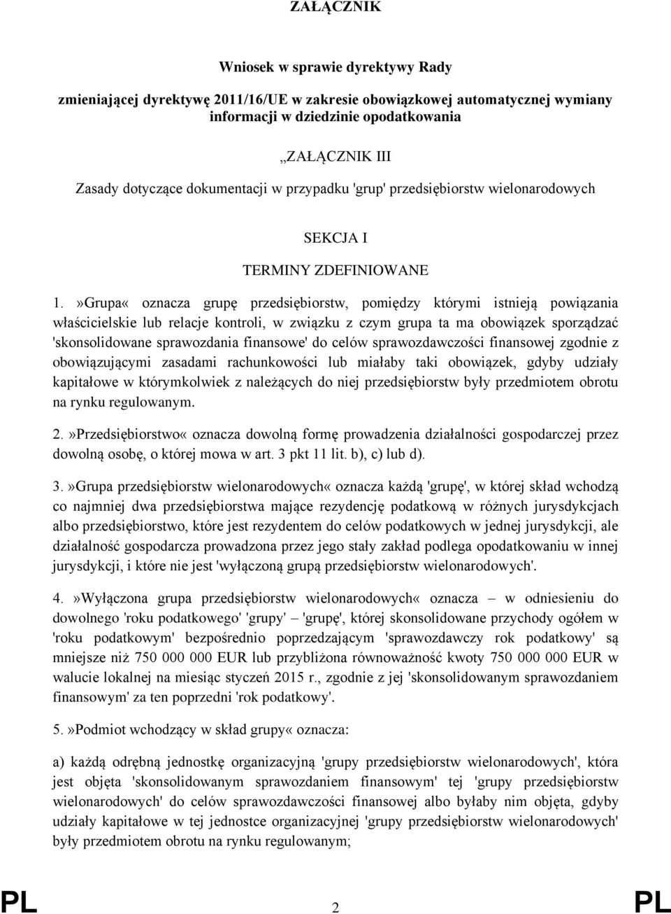 »Grupa«oznacza grupę przedsiębiorstw, pomiędzy którymi istnieją powiązania właścicielskie lub relacje kontroli, w związku z czym grupa ta ma obowiązek sporządzać 'skonsolidowane sprawozdania