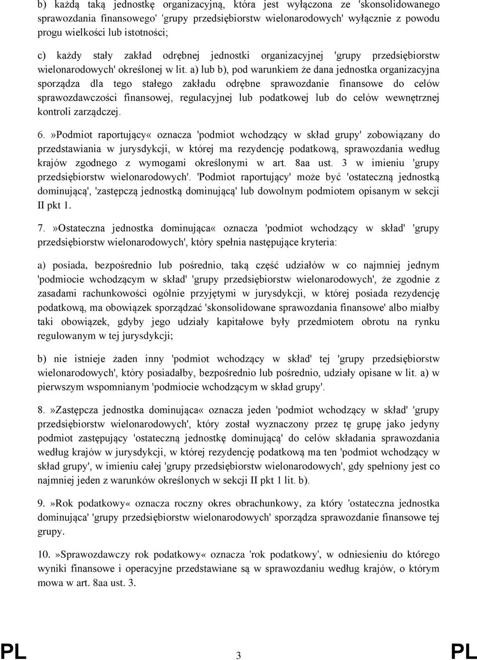a) lub b), pod warunkiem że dana jednostka organizacyjna sporządza dla tego stałego zakładu odrębne sprawozdanie finansowe do celów sprawozdawczości finansowej, regulacyjnej lub podatkowej lub do