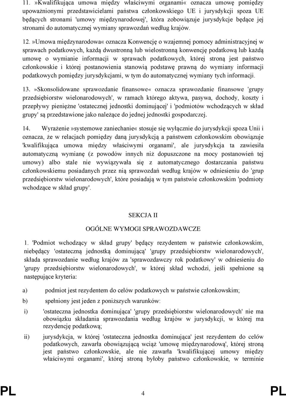 »Umowa międzynarodowa«oznacza Konwencję o wzajemnej pomocy administracyjnej w sprawach podatkowych, każdą dwustronną lub wielostronną konwencję podatkową lub każdą umowę o wymianie informacji w