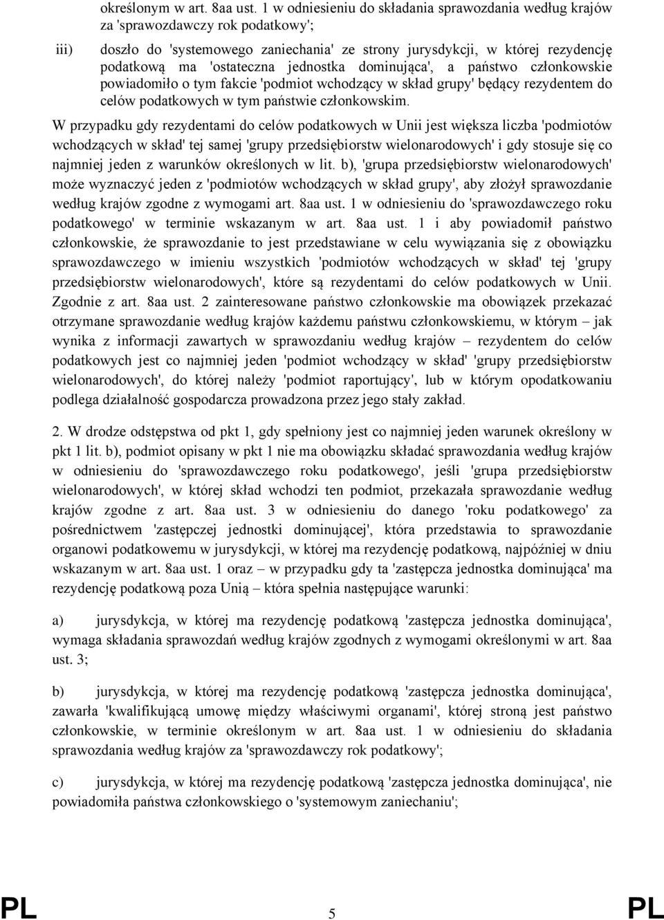 jednostka dominująca', a państwo członkowskie powiadomiło o tym fakcie 'podmiot wchodzący w skład grupy' będący rezydentem do celów podatkowych w tym państwie członkowskim.