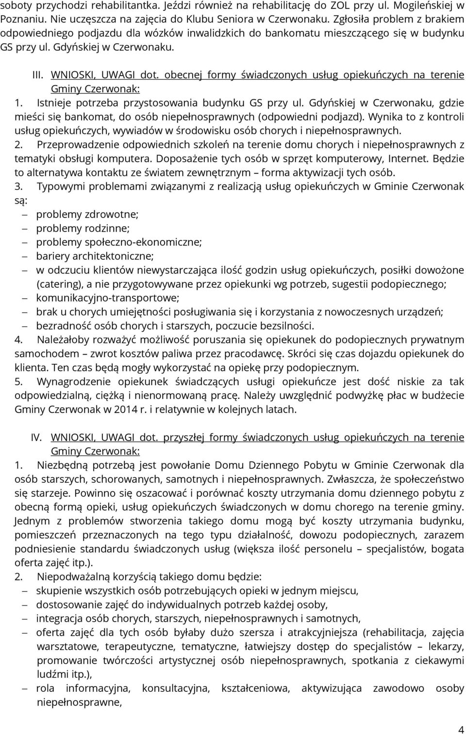obecnej formy świadczonych usług opiekuńczych na terenie Gminy Czerwonak: 1. Istnieje potrzeba przystosowania budynku GS przy ul.