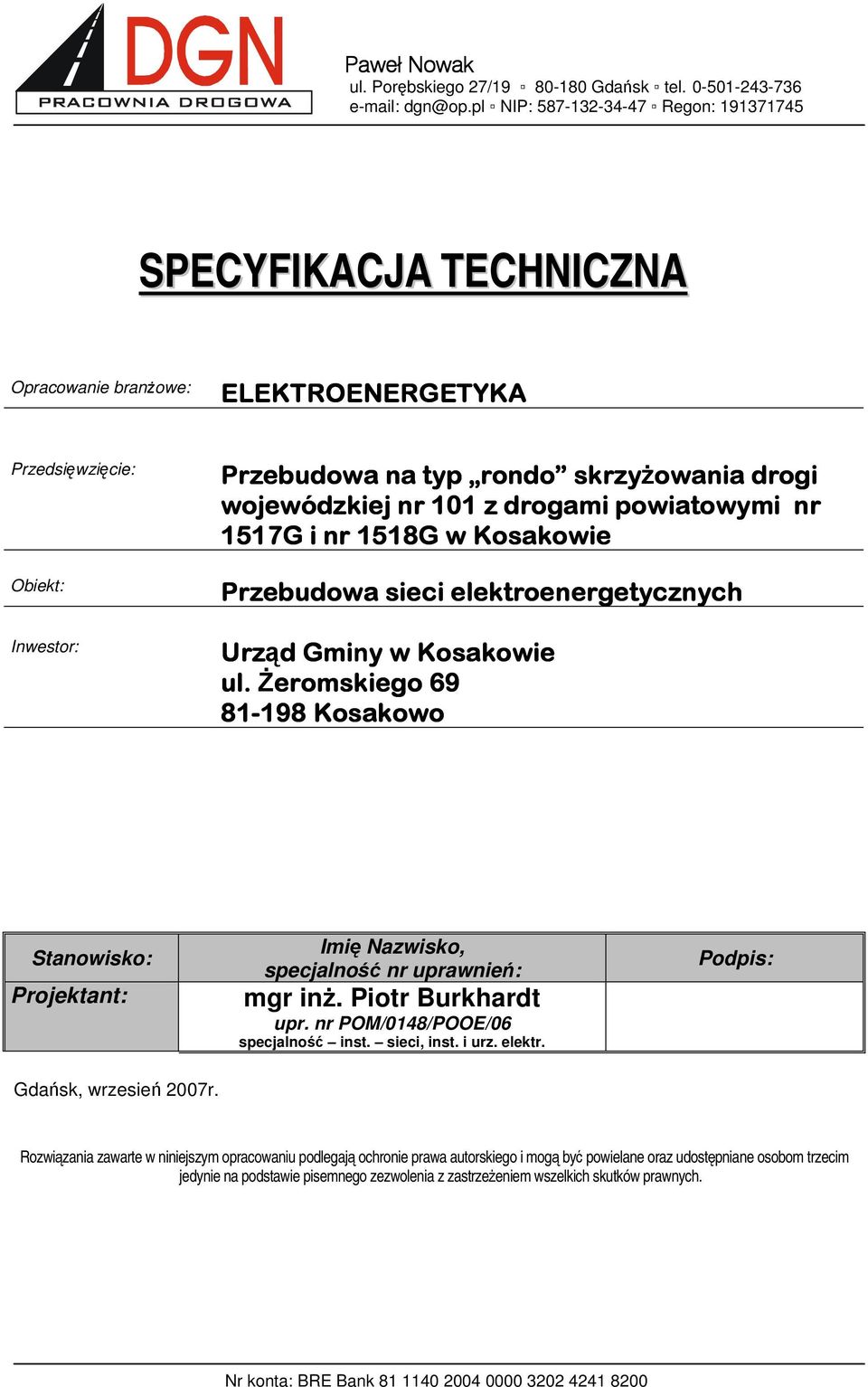 101 z drogami powiatowymi nr 1517G i nr 1518G w Kosakowie etycznych Urząd Gminy w Kosakowie ul. Żeromskiego 69 81-198 198 Kosakowo Stanowisko: Projektant: Gdańsk, wrzesień 2007r.